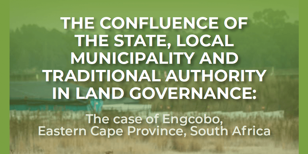Report | Engcobo: The Confluence of the State, Local Municipality and Traditional Authority in Land Governance