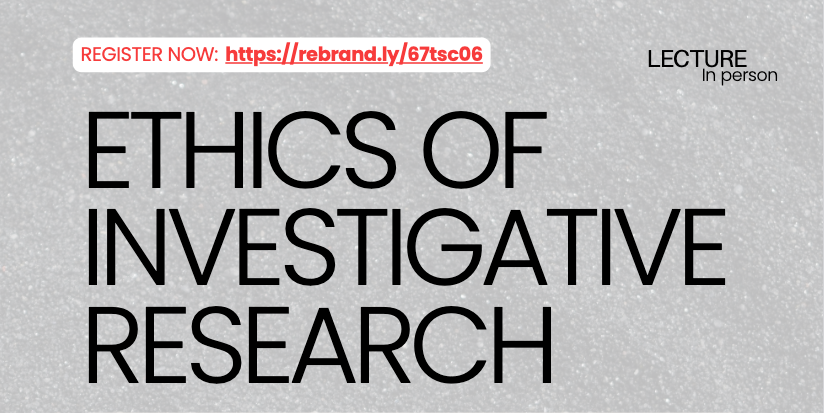 Lecture | Ethics of Investigative Research